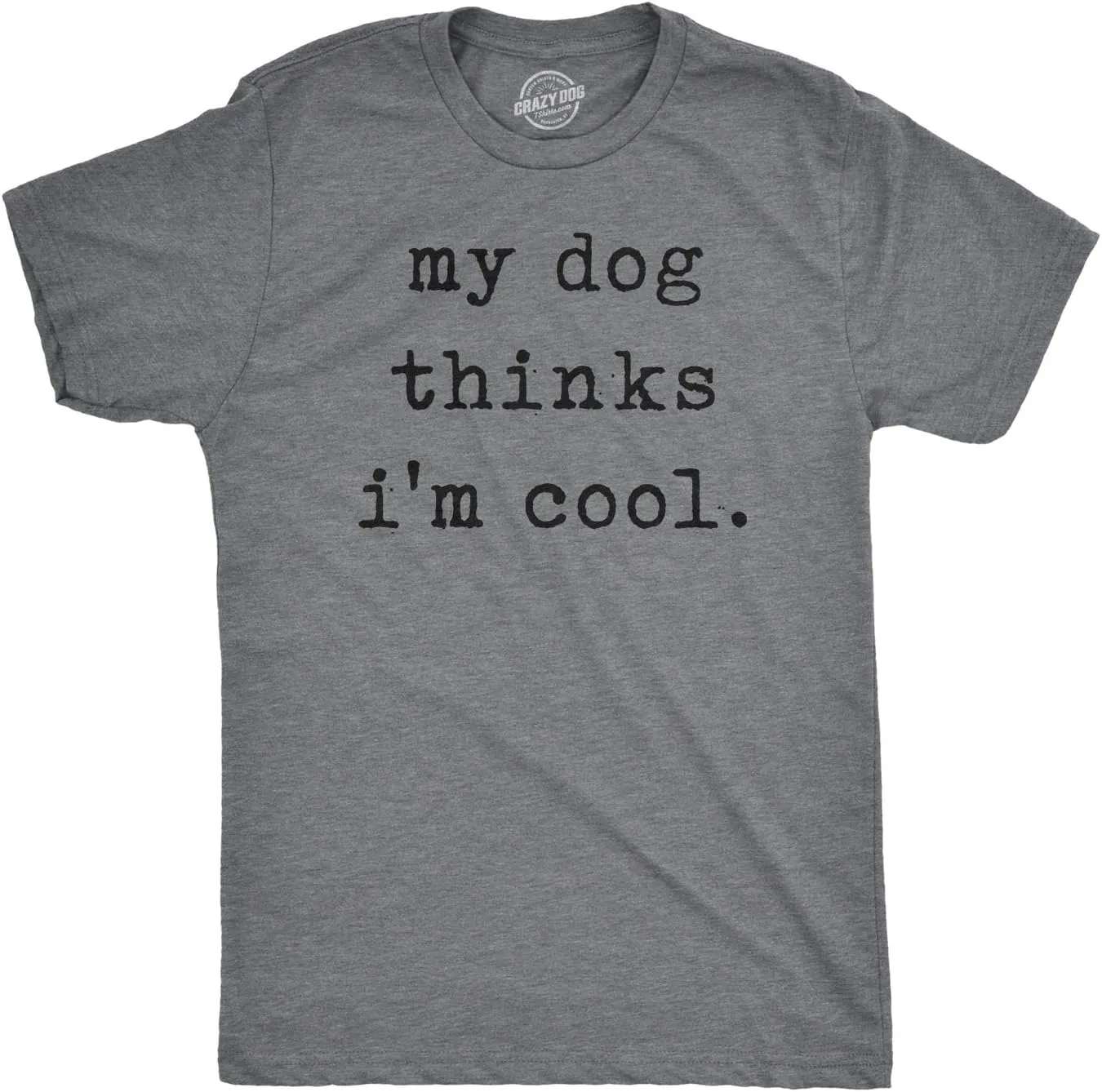 Funny Shirts for Men  My Dog Thinks I Am Cool Graphic Tee  Soft Cotton Blend Comfort  Heather Grey Pet Parent Shirts and Pet Lover Gifts for Men - Grey XL