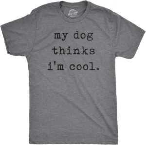 Funny Shirts for Men  My Dog Thinks I Am Cool Graphic Tee  Soft Cotton Blend Comfort  Heather Grey Pet Parent Shirts and Pet Lover Gifts for Men - Grey XL